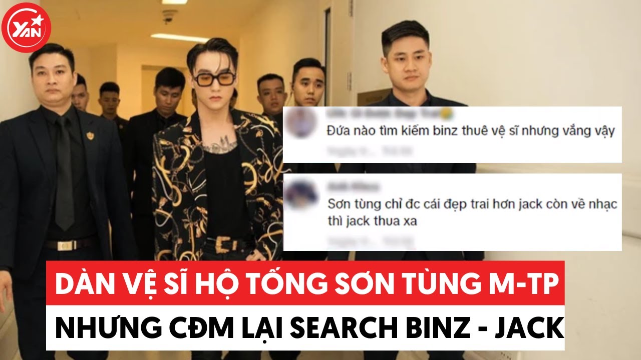 Sơn Tùng được dàn vệ sĩ hộ tống nhưng hot search tìm kiếm lại là “Binz thuê vệ sĩ”, “Vệ sĩ của Jack”