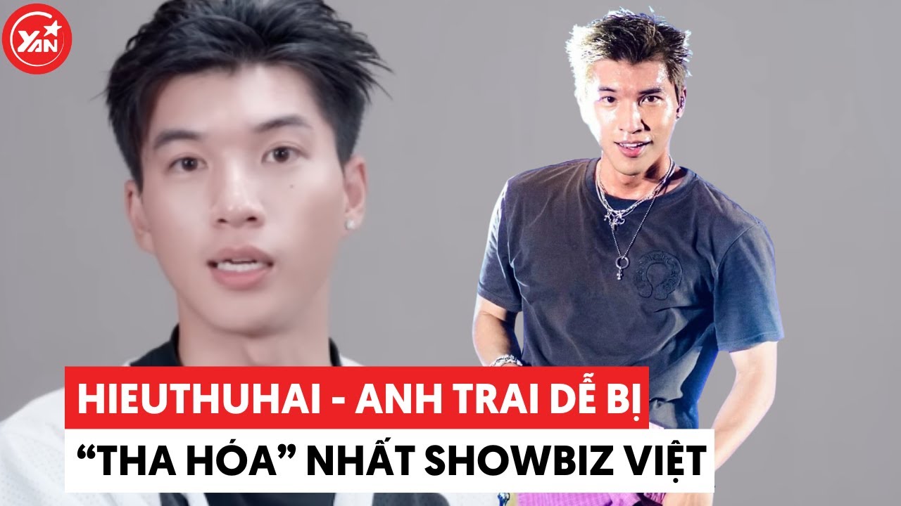 HIEUTHUHAI - Anh trai dễ bị “tha hoá” nhất showbiz Việt