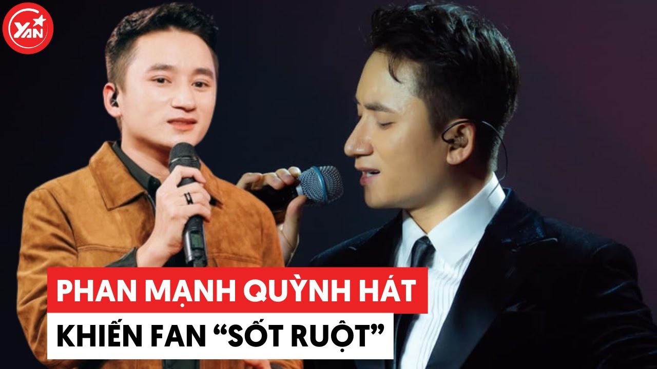 Phan Mạnh Quỳnh hát 5 phút - mở bài 5 tiếng, khiến fan sốt ruột phải hối idol hát