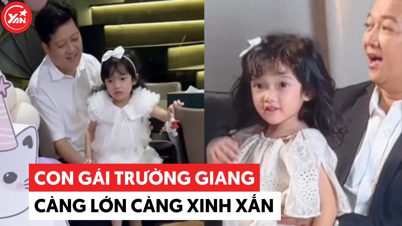 Con gái Trường Giang càng lớn càng xinh, nói chuyện thì ngọt xớt