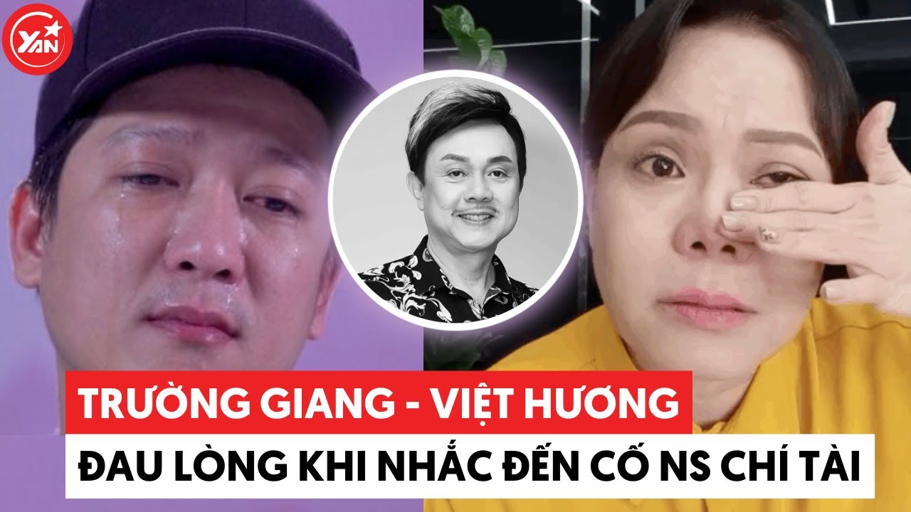 Việt Hương - Trường Giang mỗi khi nhắc đến cố nghệ sĩ Chí Tài vẫn chưa hết đau lòng