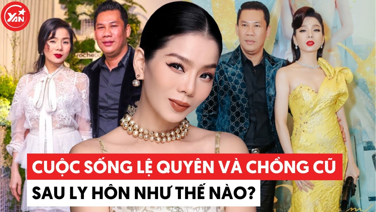 Lệ Quyên và chồng cũ sau ly hôn: Người yêu mãi 1 tình yêu không chán, người thay bồ như thay áo