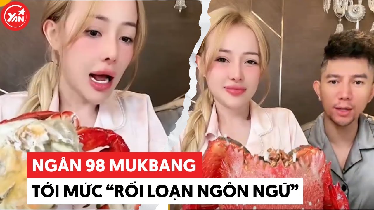 Ngân 98 mukbang mê ăn tới mức "rối loạn ngôn ngữ"