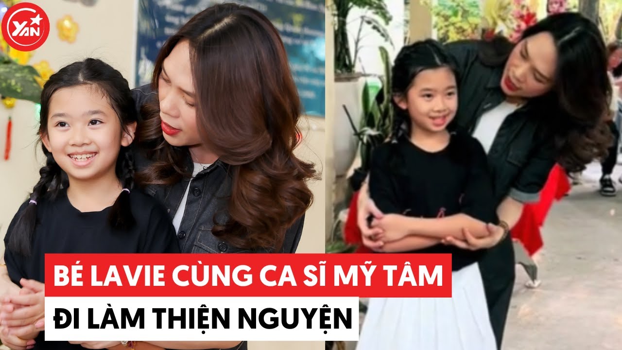 "Fan cứng" Lavie đi từ thiện cùng Mỹ Tâm: Càng lớn bé càng giống mẹ