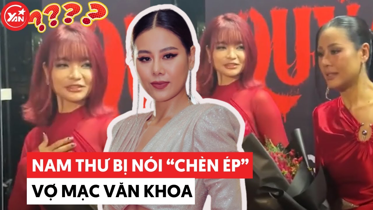 Nam Thư và những lần đi sự kiện sơ hở là gặp kiếp nạn, nay bị nói “chèn ép” vợ Mạc Văn Khoa