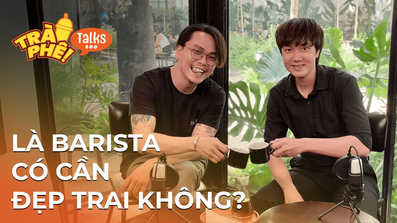 Là Barista có cần đẹp trai không? - Đinh Khánh Sung | Trà Phê Talks Podcast ep 1