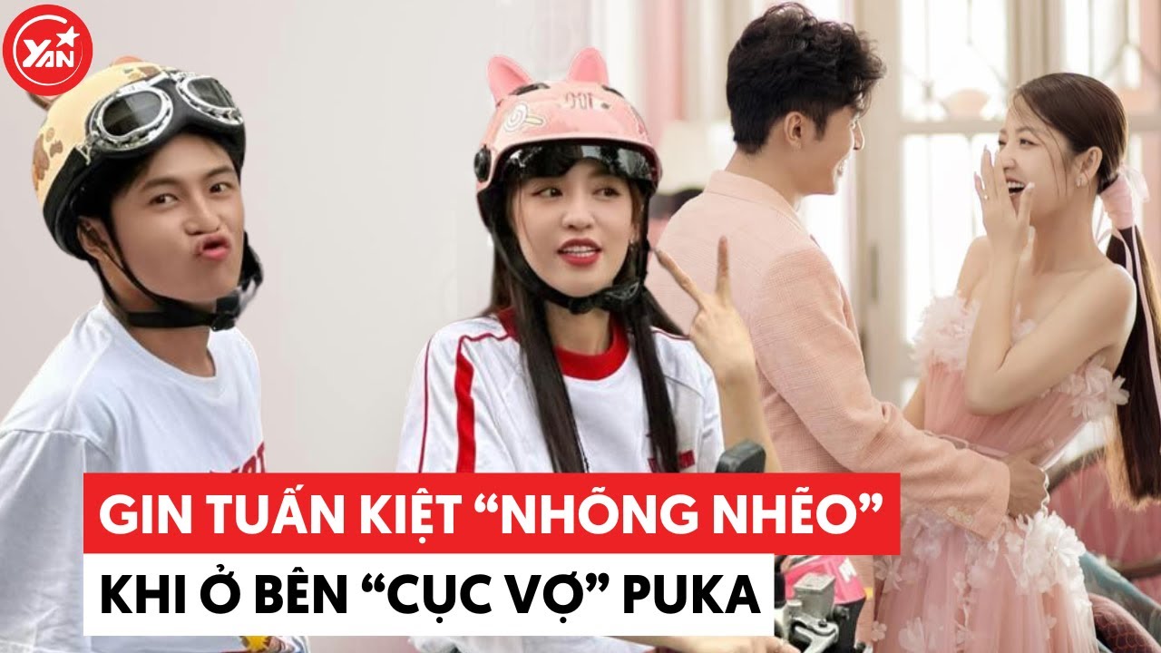 Gin Tuấn Kiệt bật chế độ "nhõng nhẽo" khi ở cùng Puka