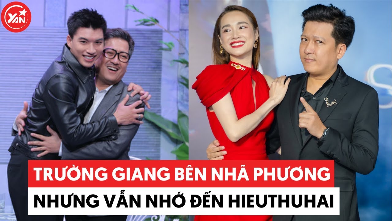 Trường Giang "cưng" Nhã Phương nhưng vẫn nhớ đến HIEUTHUHAI