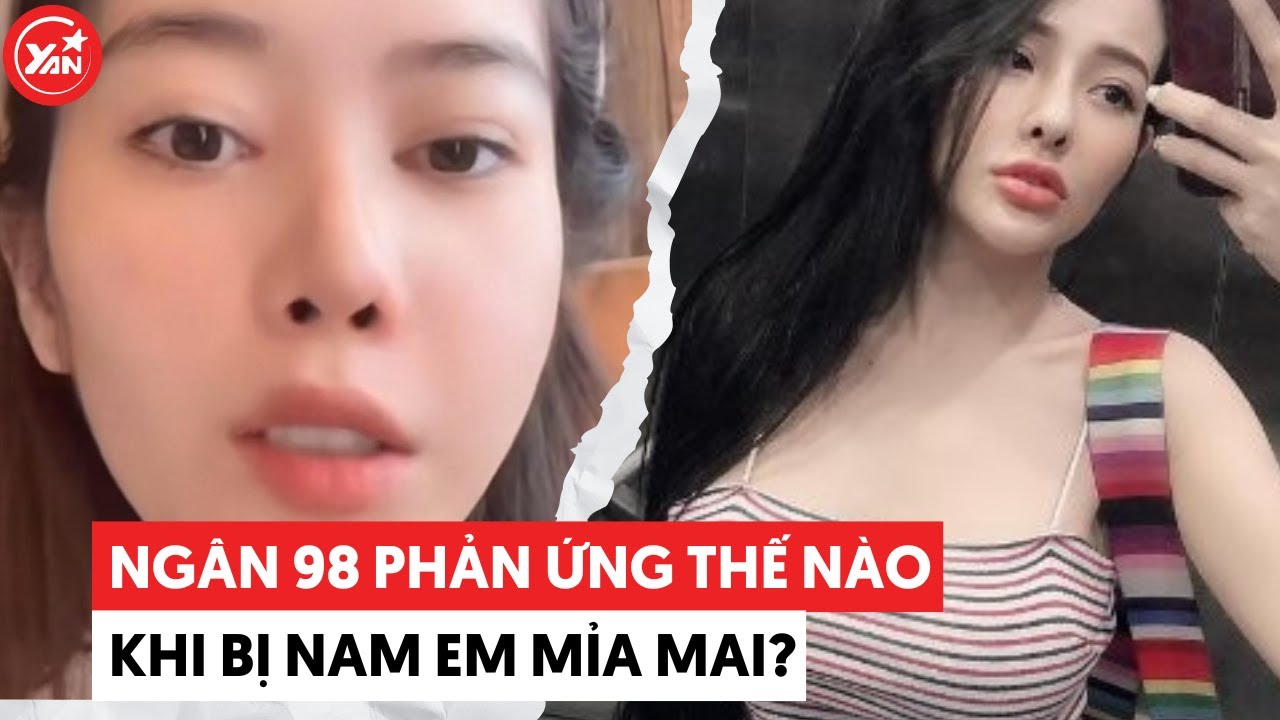 Ngân 98 phản ứng hậu bị Nam Em mỉa sống nhờ “cặp bưởi"