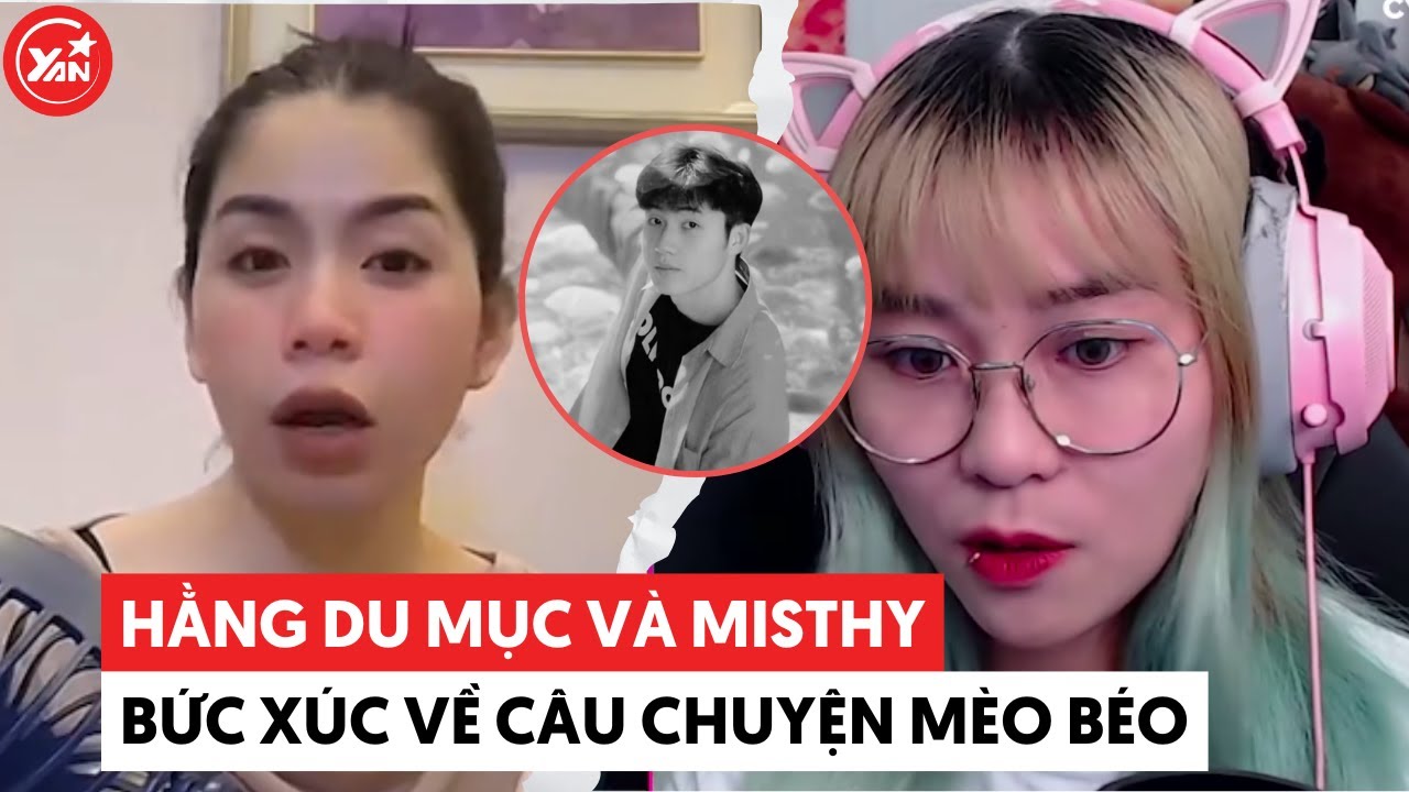 MisThy và Hằng Du Mục bức xúc về câu chuyện của Mèo Béo