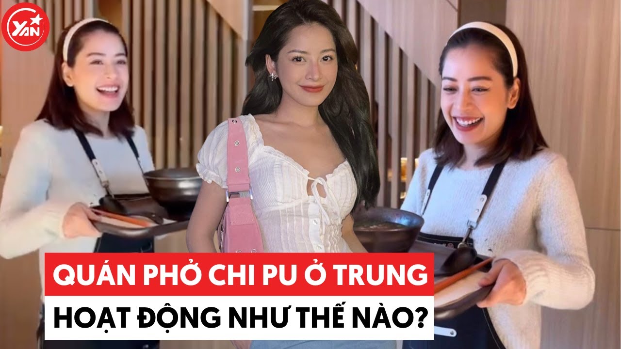 Quán phở Chi Pu hoạt động như thế nào tại Trung?