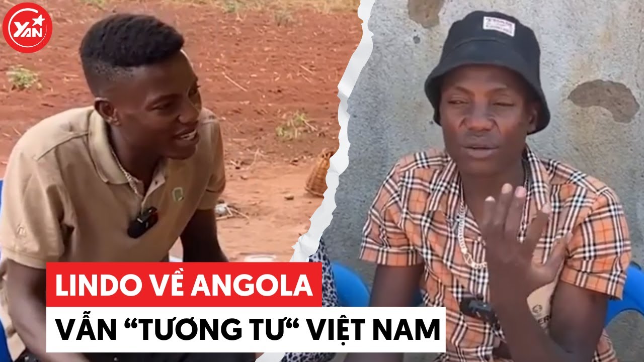 Lindo về Angola rồi vẫn còn "tương tư" Việt Nam