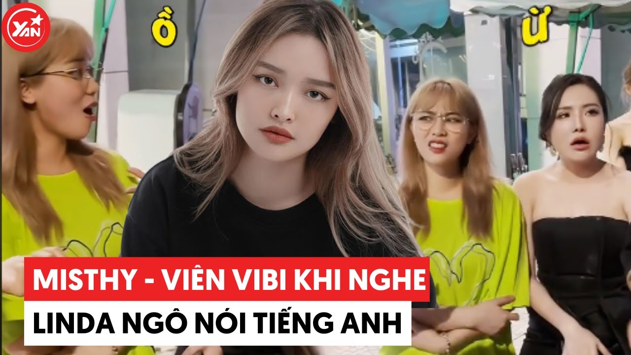 MisThy và Viên Vibi khi nghe Linda Ngô nói tiếng Anh: Hiểu hay không thì vẫn phải "thần thái"