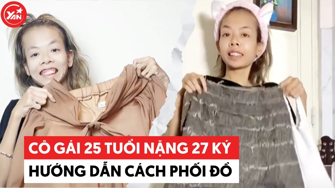 Cô gái 25 tuổi nặng 27 ký tự tin chỉ cách phối đồ cho dân mạng