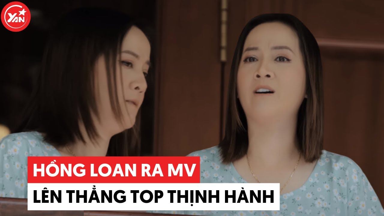 Hồng Loan lần đầu ra MV tiến thẳng lên top thịnh hành