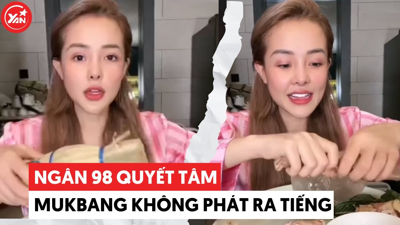 Ngân 98 quyết tâm ăn "không phát ra âm thanh" và cái kết bất ổn