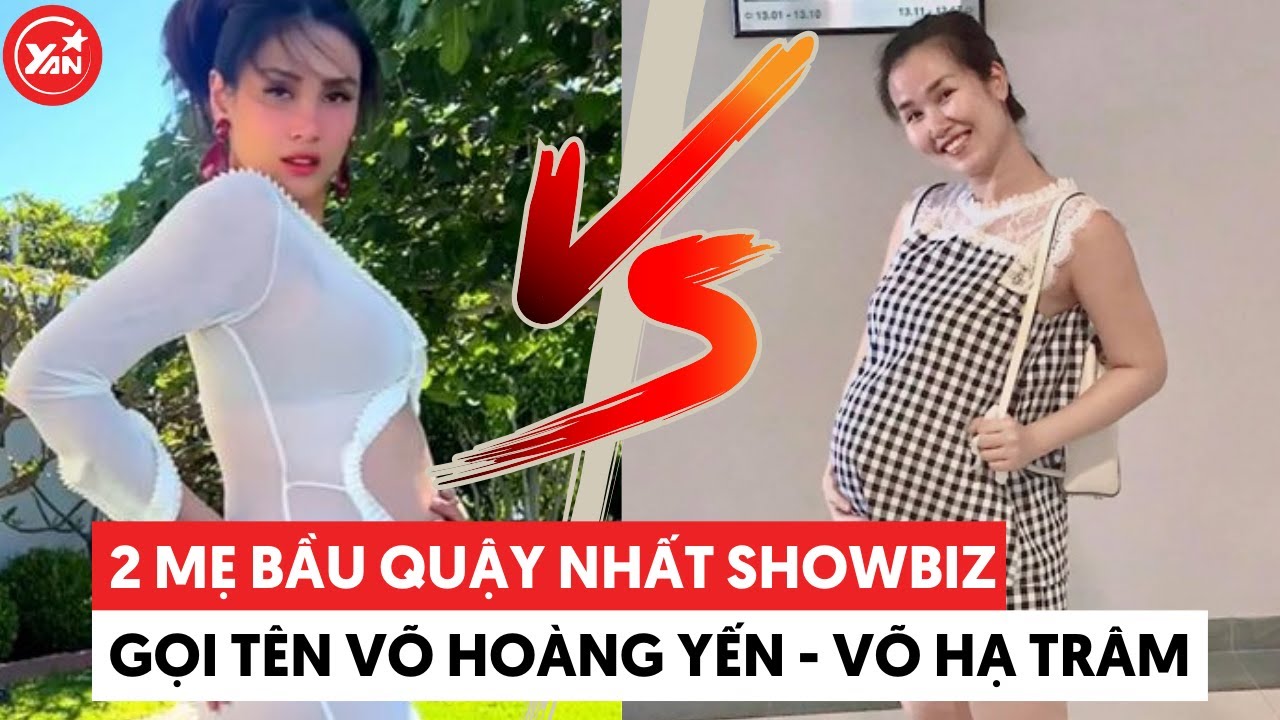 Hai mẹ bầu quậy nhất showbiz Việt gọi tên Võ Hoàng Yến và Võ Hạ Trâm