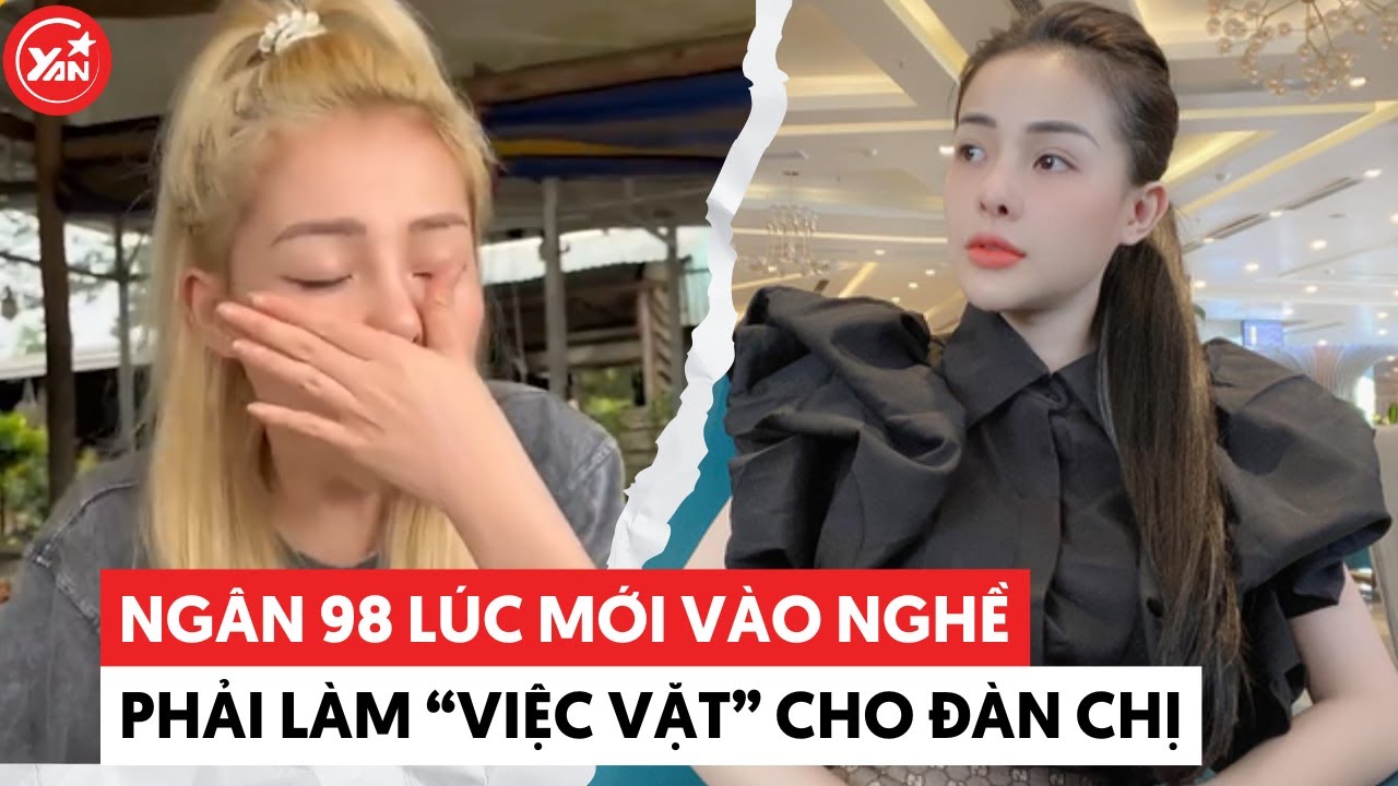 Ngân 98 nhớ lại thời mới vào nghề: Phải làm "việc vặt" cho đàn chị