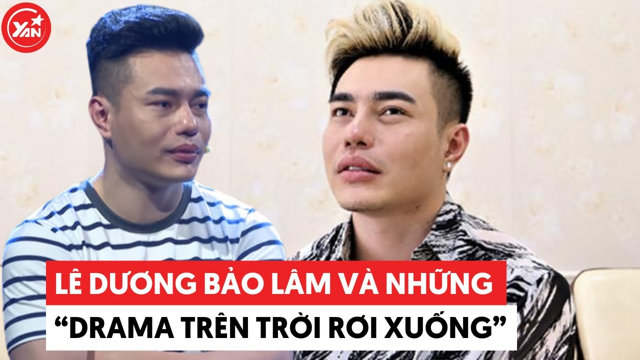 Lê Dương Bảo Lâm và những "drama trên trời rơi xuống" của anh ấy