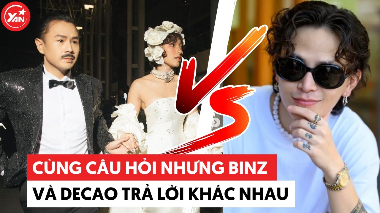 Cùng câu hỏi “yêu nhiều - yêu ít" nhưng Binz và Decao lại có cách trả lời khác nhau “1 trời 1 vực"