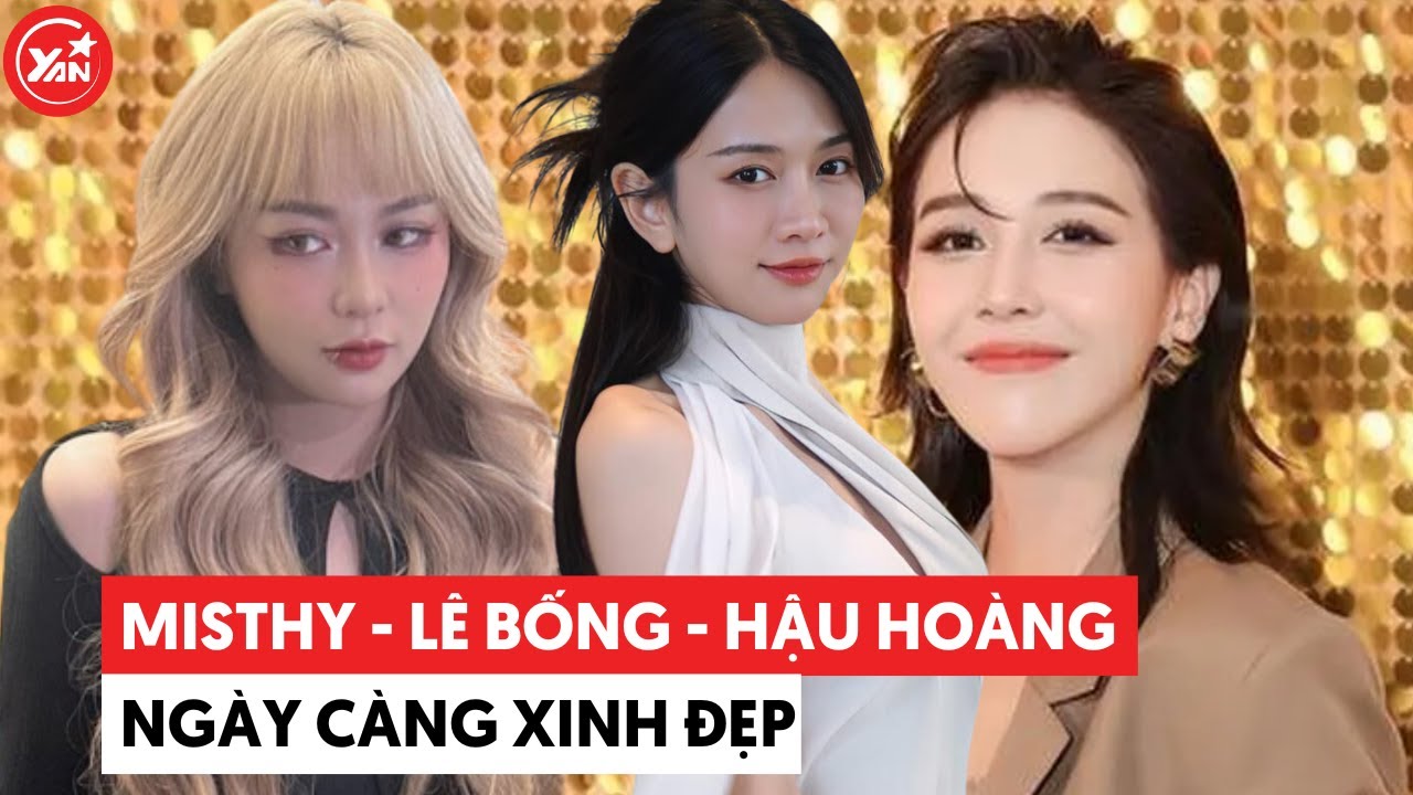 Hậu Hoàng, MisThy, Lê Bống: Đều đã tìm được “cuốn sổ hướng dẫn sử dụng nhan sắc”