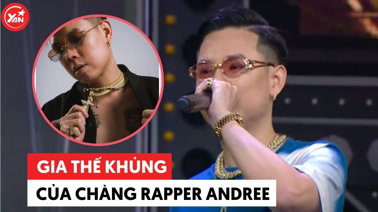 Gia thế Andree khủng thế nào mà được xem là “Rapper giàu nhất Việt Nam”