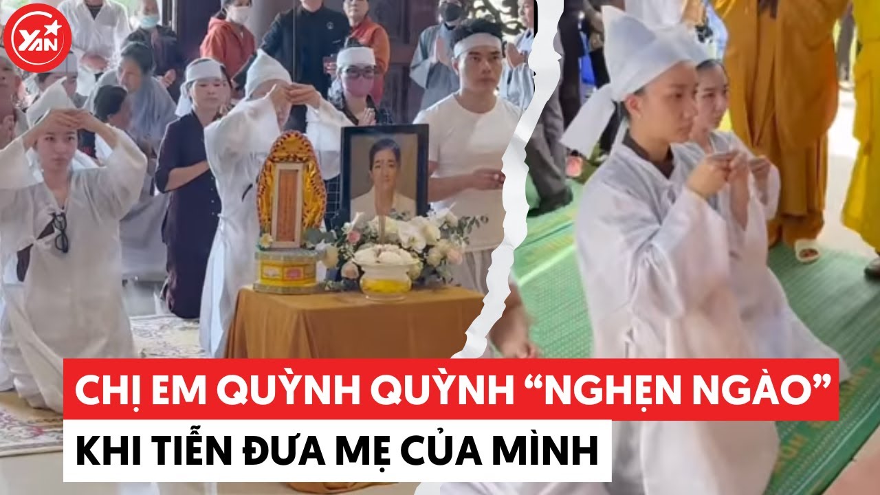 Chị em Quỳnh Quỳnh “nước mắt chảy ngược" khi chứng kiến cảnh mẹ về với đất