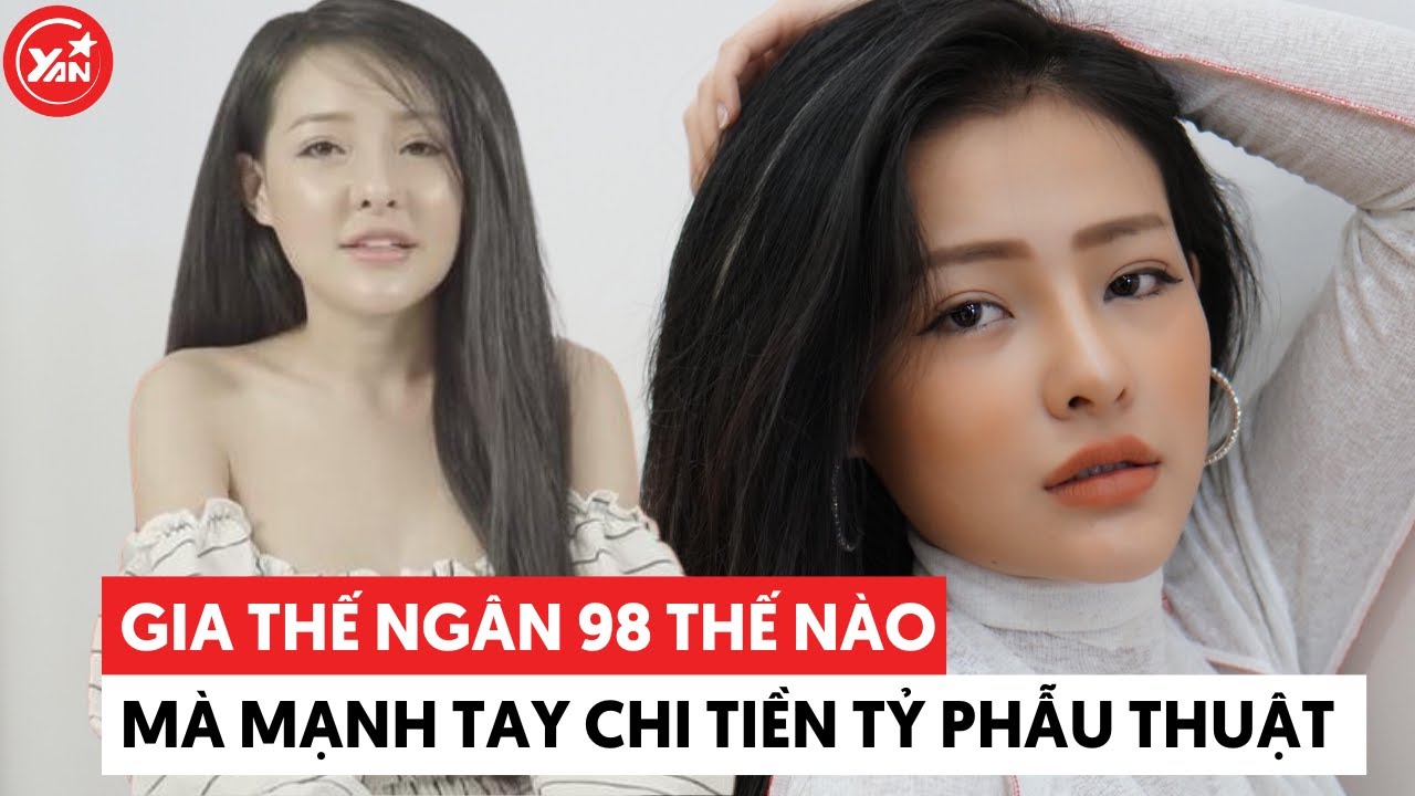 Gia thế Ngân 98 thế nào mà mạnh tay chi tiền tỷ phẫu thuật thẩm mỹ?