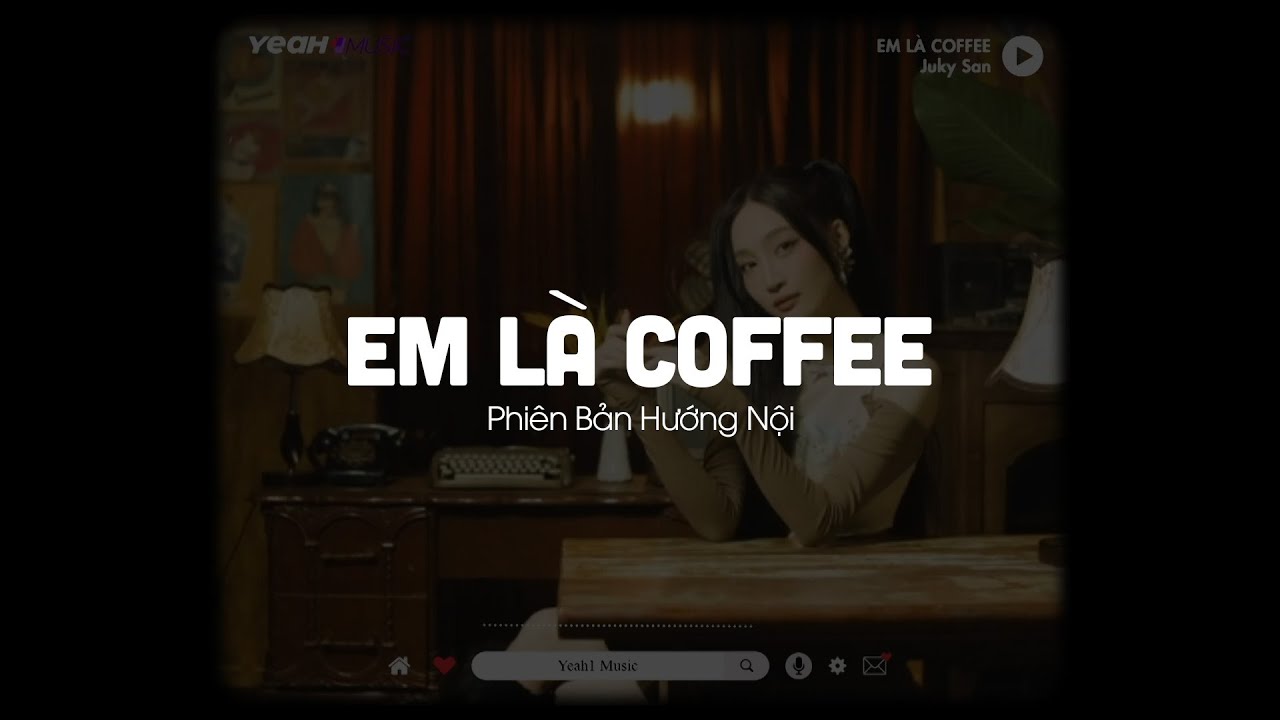 JUKY SAN - EM LÀ COFFEE (Lofi Ver.) | PHIÊN BẢN HƯỚNG NỘI