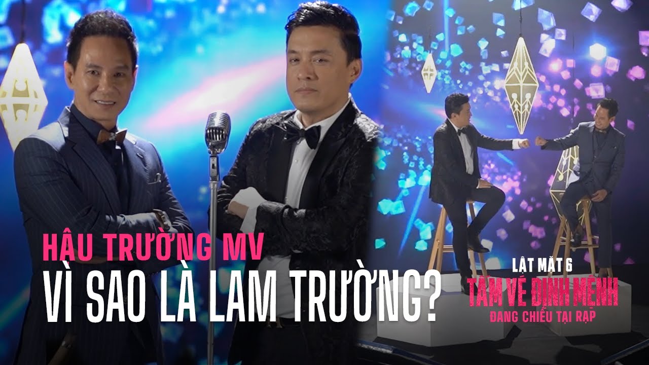 Hậu trường MV Bạn ơi: Vì sao là Lam Trường _ phim Lật Mặt 6: Tấm Vé Định Mệnh?