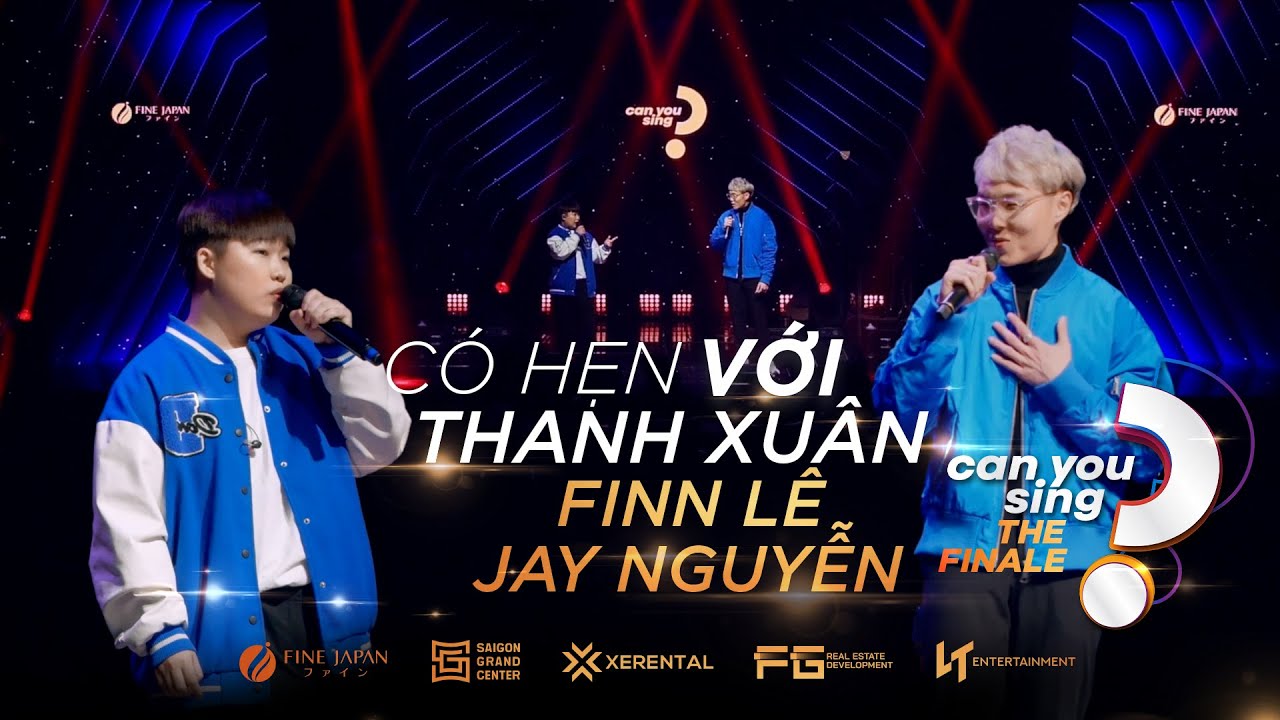 Có Hẹn Với Thanh Xuân | Jay Nguyễn & Finn Lê | “Can You Sing?” | Vòng Chung Kết