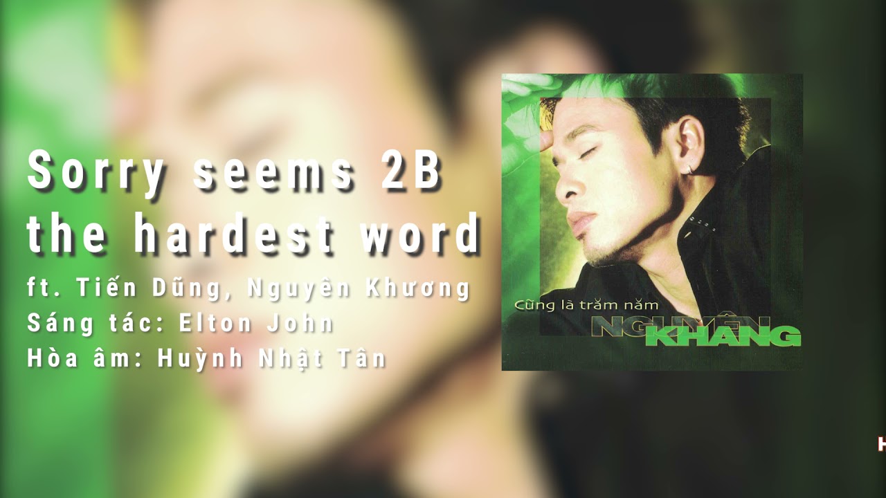 Sorry Seems To Be The Hardest Word - Nguyên Khang, Tiến Dũng, Nguyên Khương | Sáng tác: Elton John