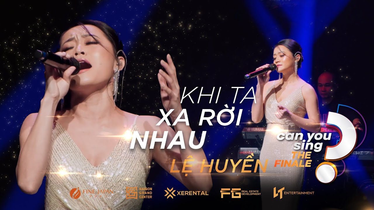 Khi Ta Xa Rời Nhau | Lệ Huyền | “Can You Sing?” | Vòng Chung Kết