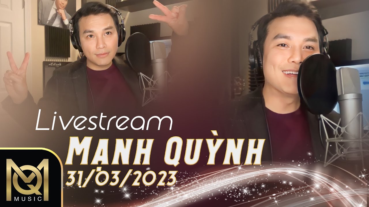 LIVESTREAM VỚI MẠNH QUỲNH NGÀY 31/03/2023