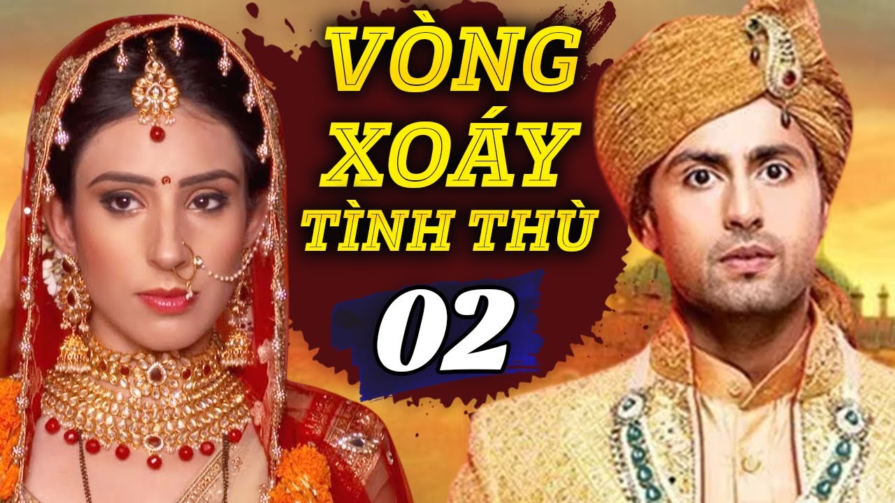 Vòng Xoáy Tình Thù - Tập 2 | Phim Truyền Hình Ấn Độ Mới Nhất | Phim Bộ Lồng Tiếng