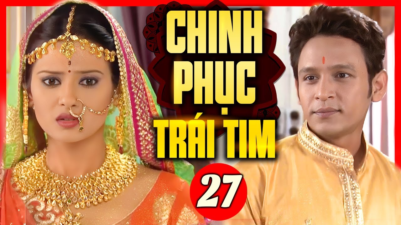 Chinh Phục Trái Tim - Tập 27 | Phim Bộ Tình Cảm Ấn Độ Mới Hay Nhất 2024 Lồng Tiếng