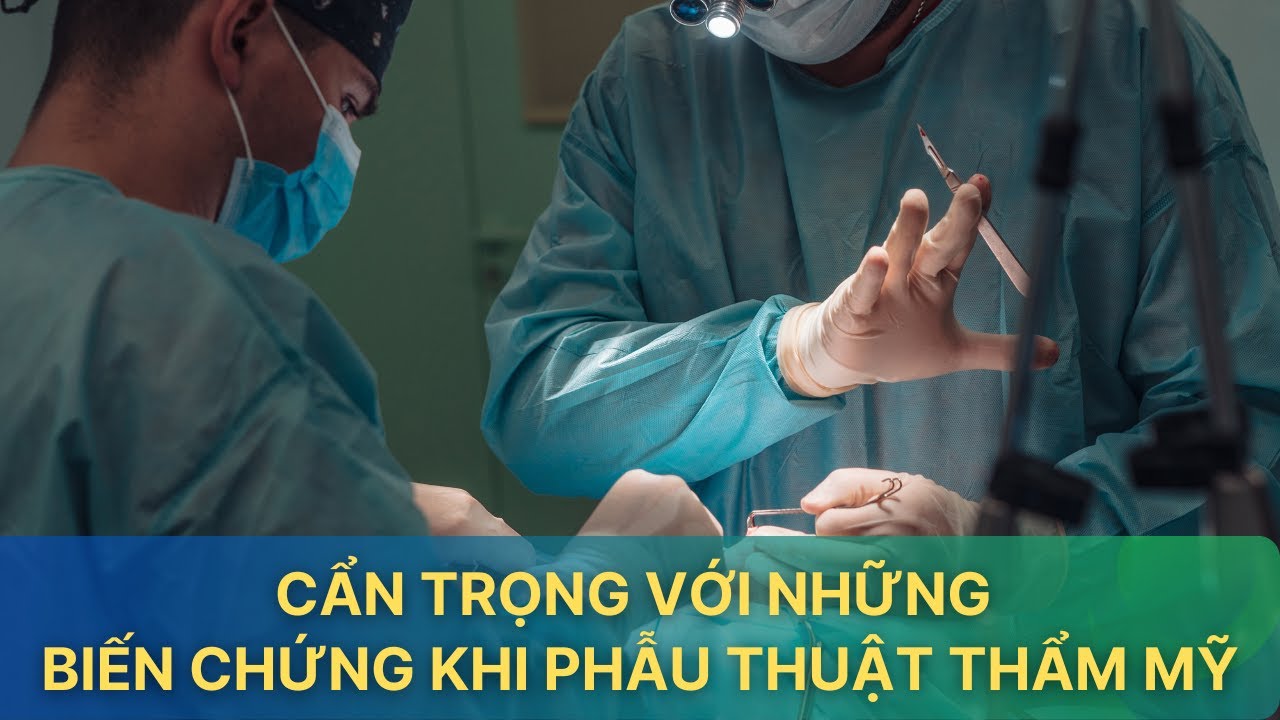 Cẩn trọng với những biến chứng khi phẫu thuật thẩm mỹ| VTV Sức khỏe