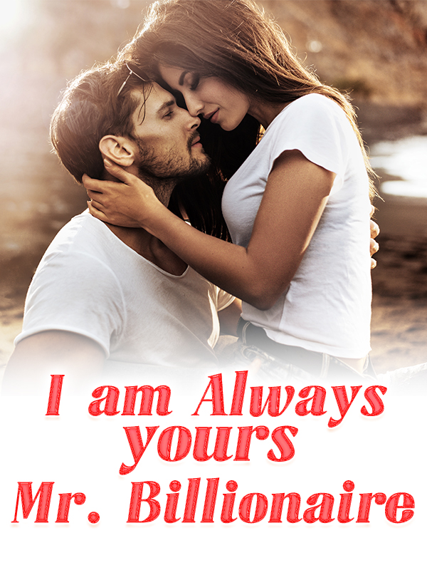 I am Always yours, Mr. Billionaire