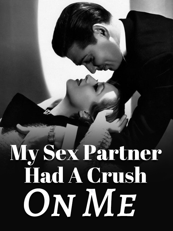 My Sex Partner Had A Crush On Me