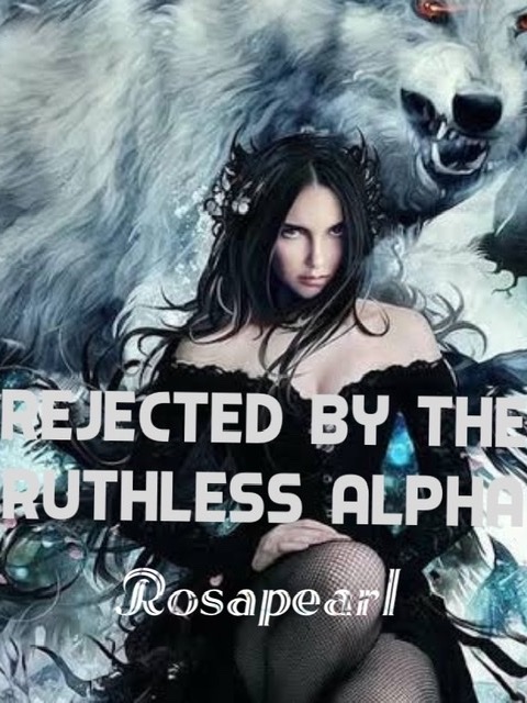 Rejected by the ruthless alpha