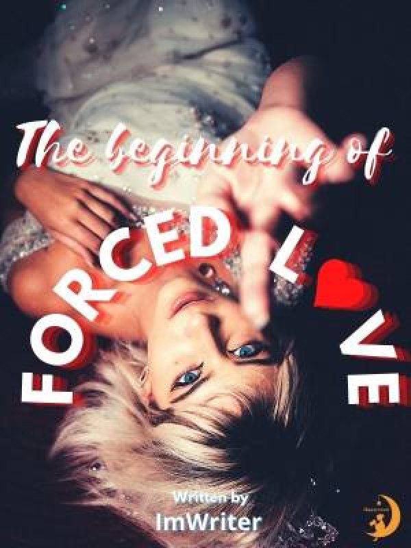 The beginning of forced love