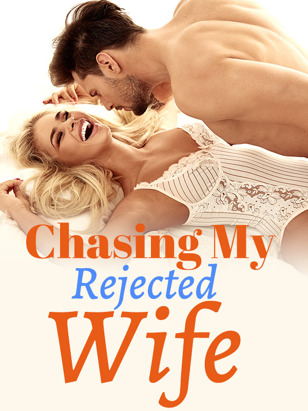 Chasing My Rejected Wife