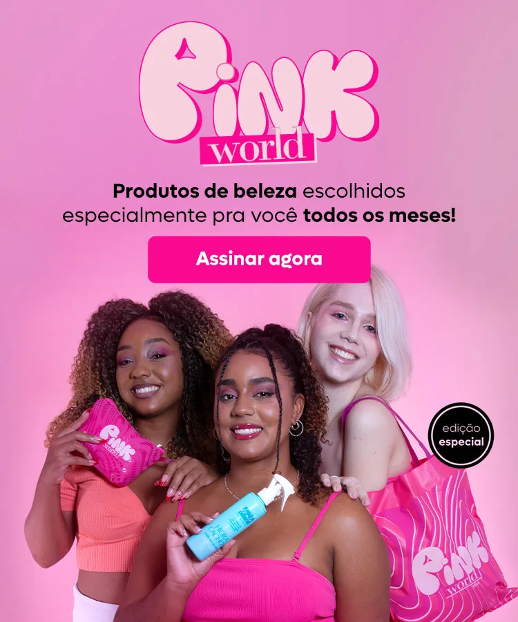 Edição Pink World: Seus produtos de beleza na sua casa todos os meses!