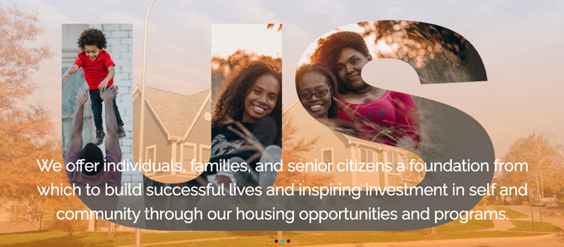 Various individuals with text that reads: We offer individuals, families, and senior citizens a foundation from which to build successful lives and inspiring investment in self and community through our housing opportunities and programs.