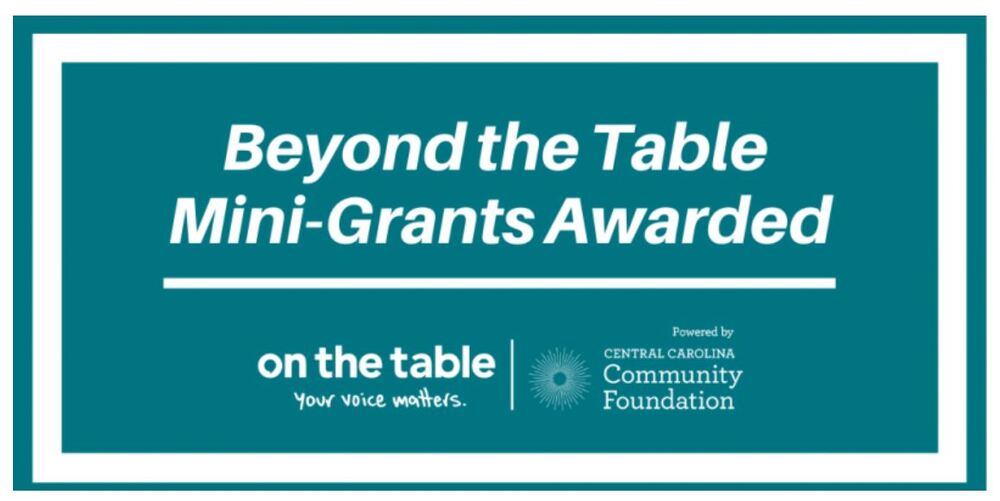 Beyond the Table Mini-Grants Awarded - on the table Your Voice Matters - Powered by Central Carolina Community Foundation.