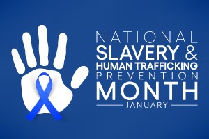 National Slavery and Human Trafficking Prevention Month - January.
