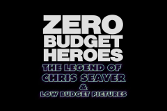 Zero Budget Heroes: The Legend of Chris Seaver & Low Budget Pictures