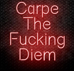 Let’s Carpe some fucking Diem！