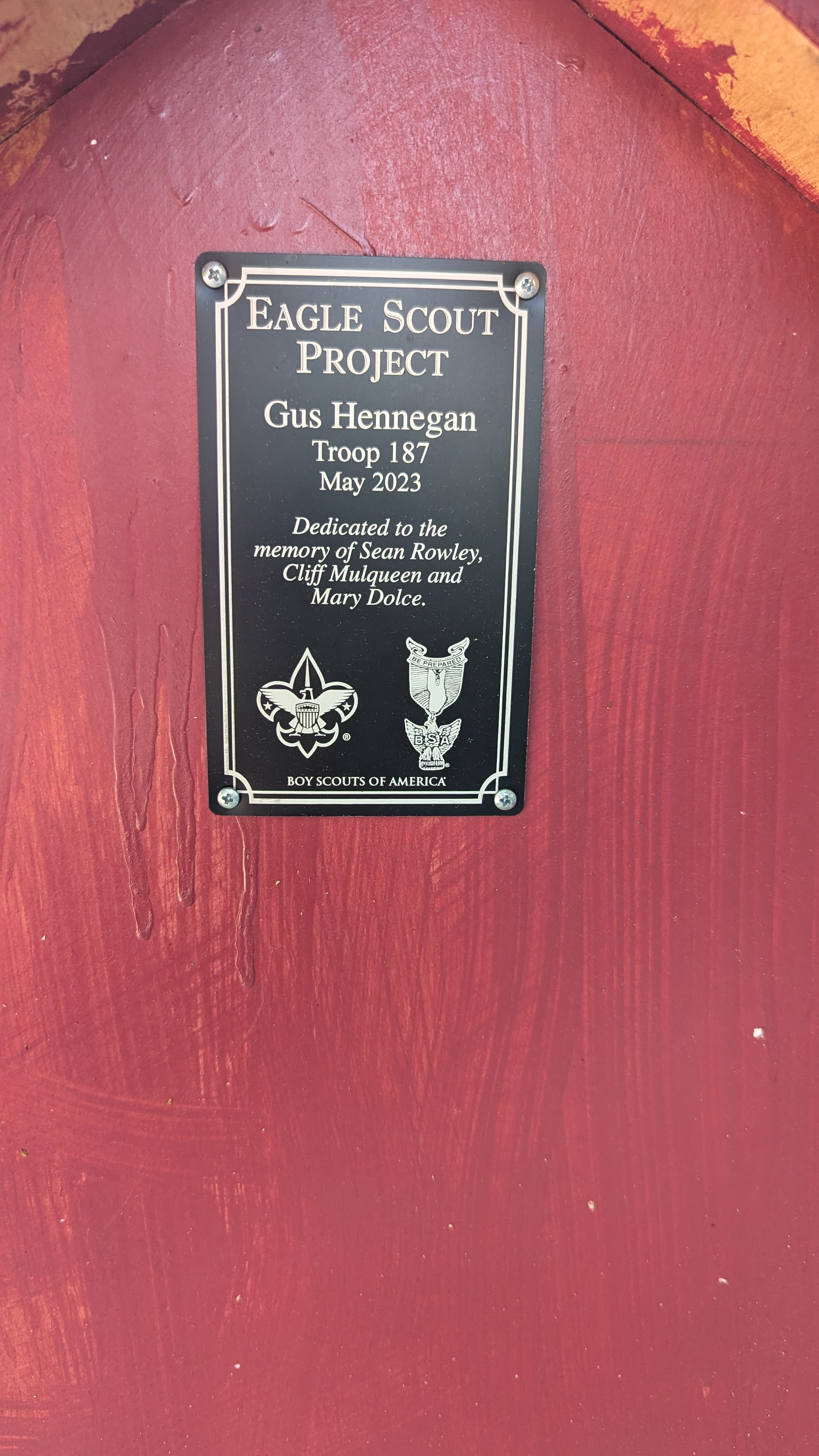 EAGLE SCOUT PROJECT Gus Hennegan Troop 187 May 2023 Dedicated to the memory of Sean Rowley, Cliff Mulqueen and Mary Dolce. BISA BOY SCOUTS OF AMERICA