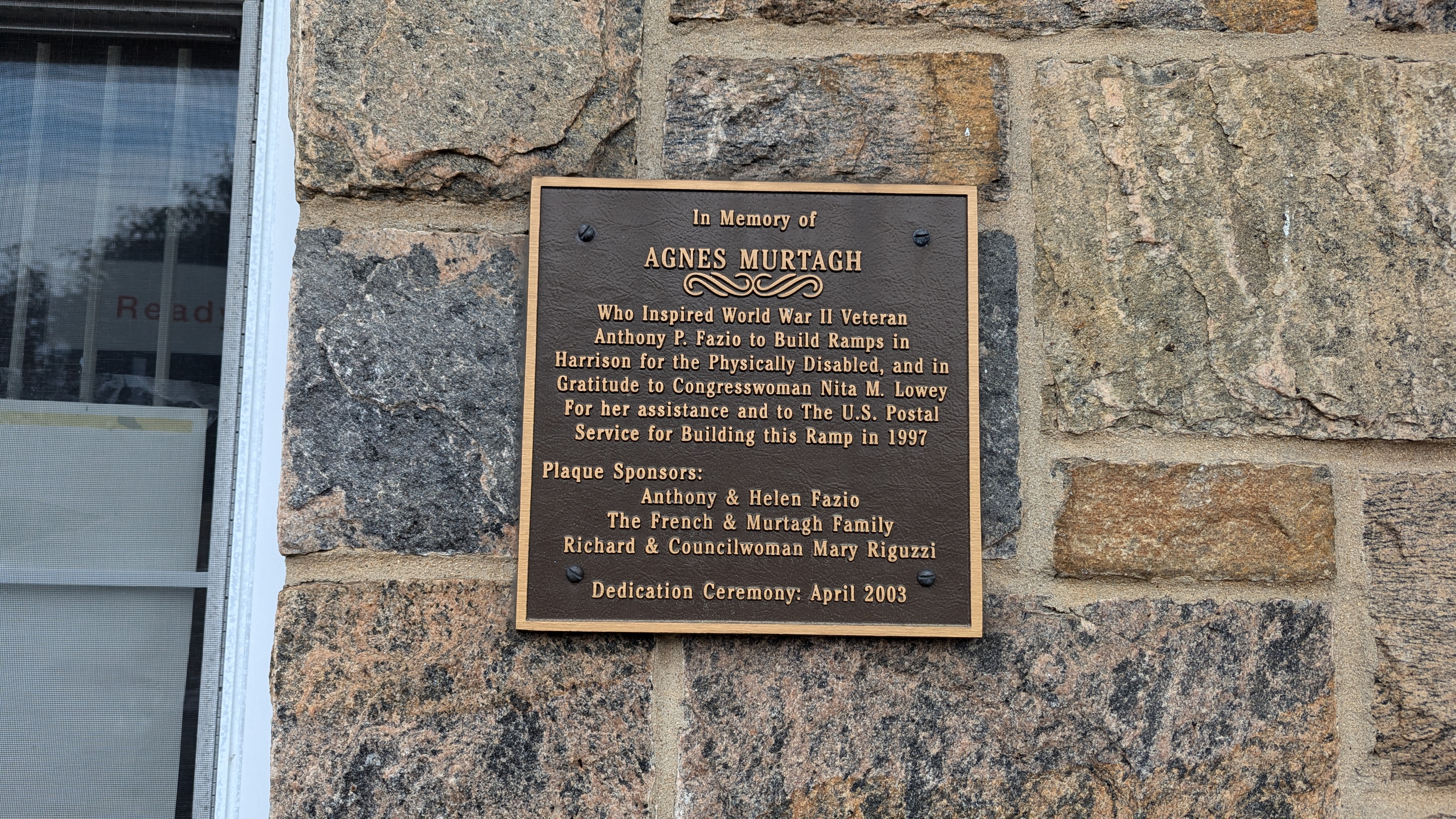 In Memory of AGNES MURTAGH Who Inspired World War II Veteran Anthony P. Fazio to Build Ramps in Harrison for the Physically Disabled, and in Gratitude to Congresswoman Nita M. Lowey For her...